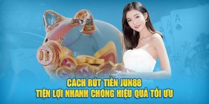 Rút Tiền Jun88 Tiện Lợi Nhanh Chóng Hiệu Quả Tối Ưu