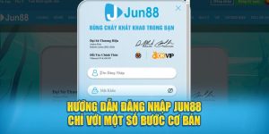 Đăng Nhập Jun88 Chỉ Với Một Số Bước Cơ Bản Siêu Đơn Giản