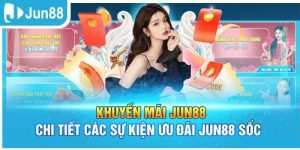 Khuyến Mãi Nạp Đầu Jun88 - Hướng Dẫn Nhận Thưởng Cực Khủng